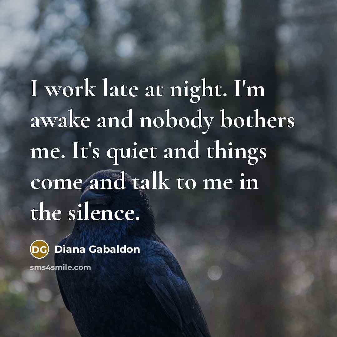 “I work late at night. I'm awake and nobody bothers…” quote by Diana Gabaldon