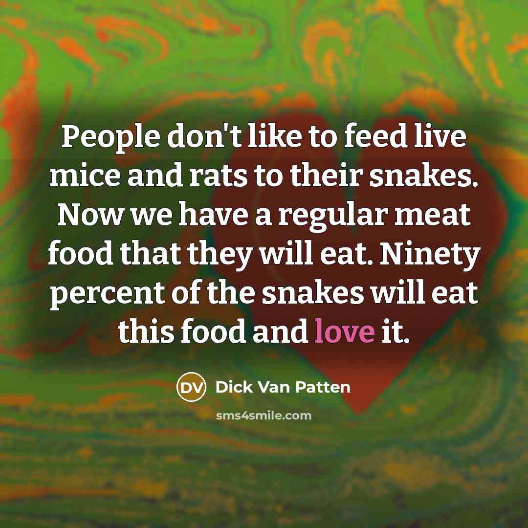 “People don't like to feed live mice and rats to…” quote by Dick Van Patten