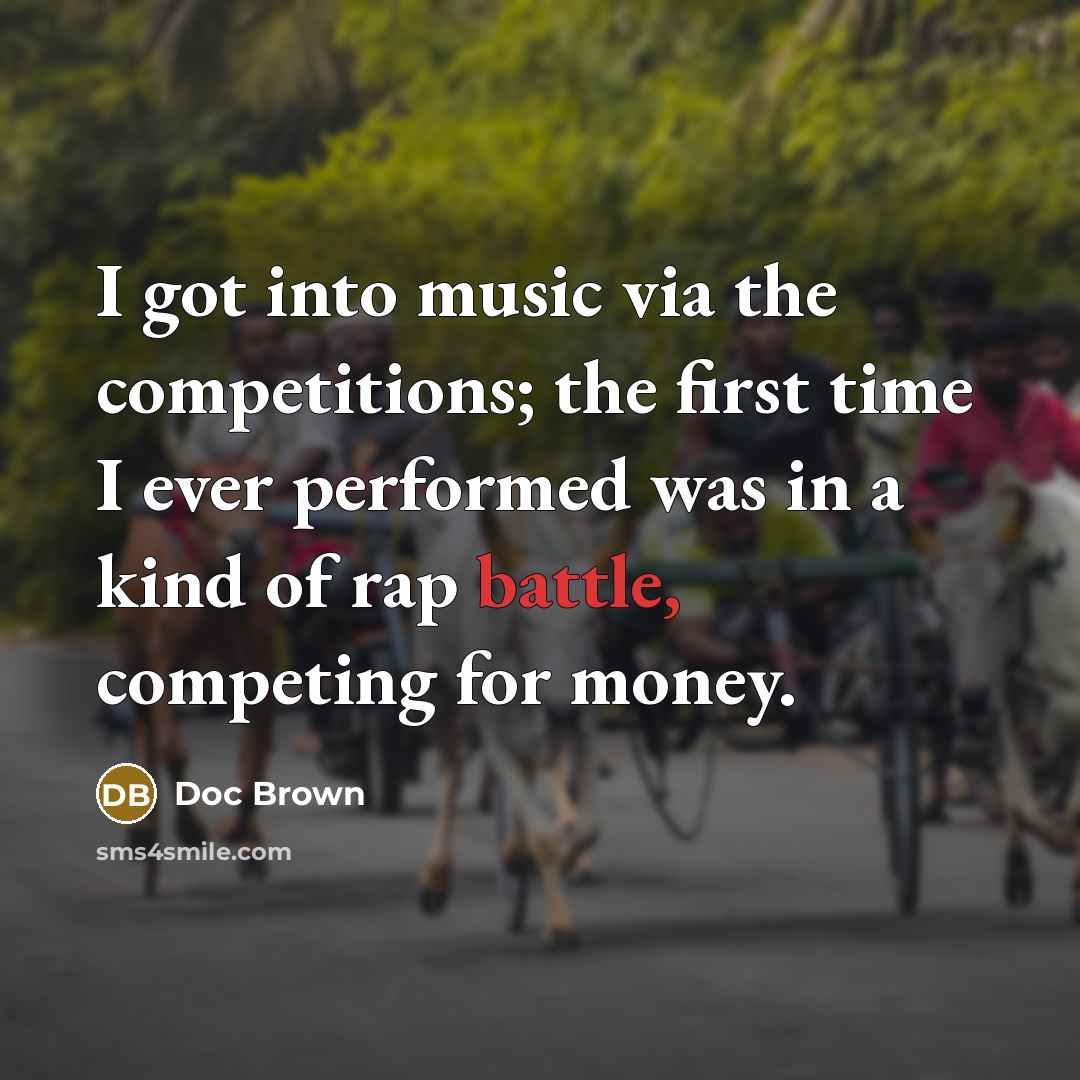 “I got into music via the competitions; the first time…” quote by Doc Brown
