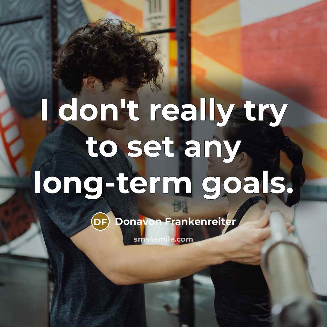 “I don't really try to set any long-term goals.…” quote by Donavon Frankenreiter