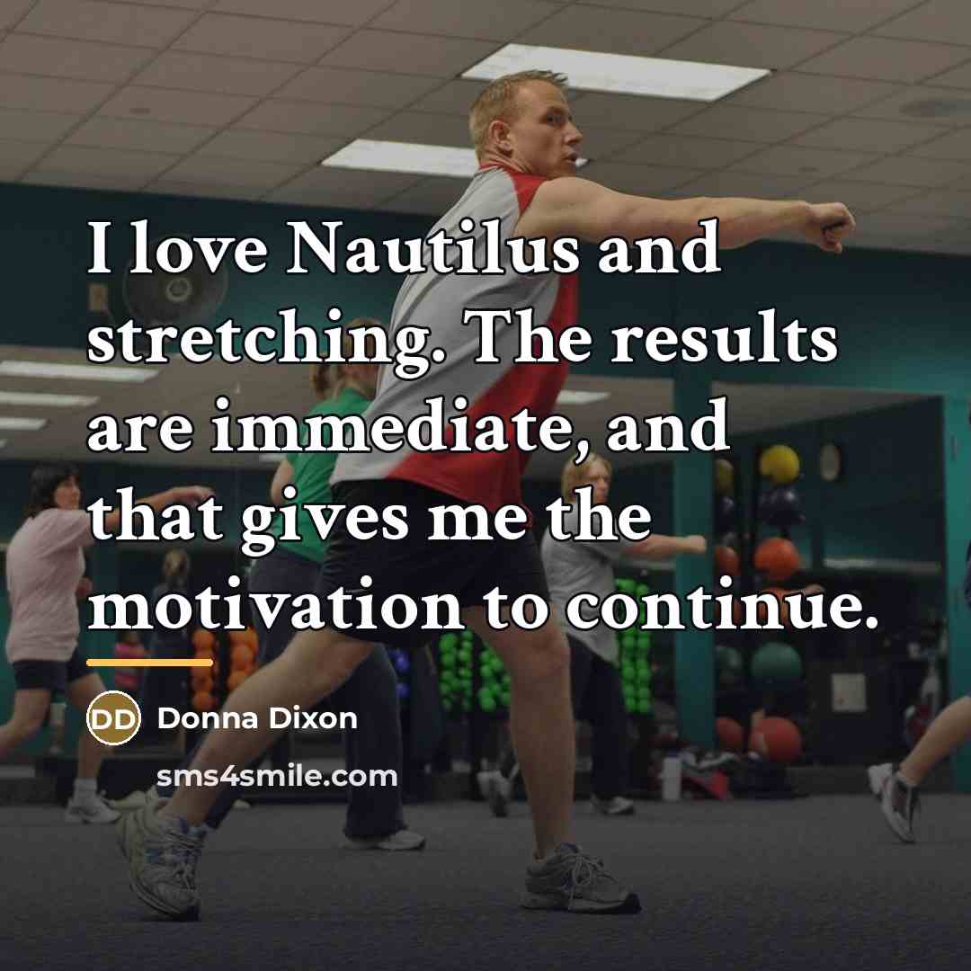 “I love Nautilus and stretching. The results are immediate, and…” quote by Donna Dixon