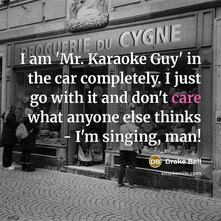 “I am 'Mr. Karaoke Guy' in the car completely. I…” quote by Drake Bell
