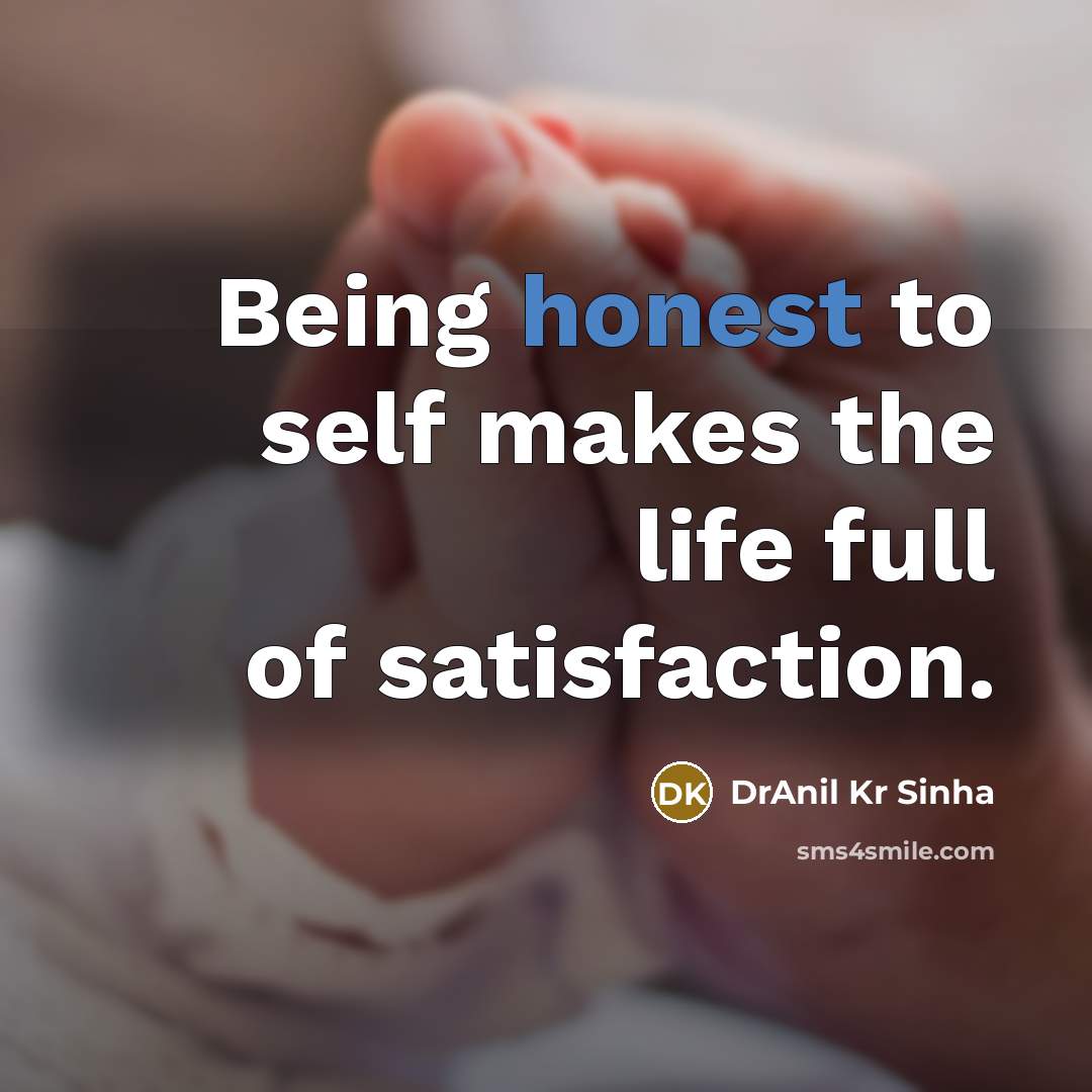 “Being honest to self makes the life full of satisfaction.…” quote by DrAnil Kr Sinha