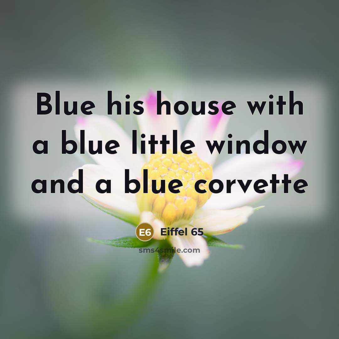 “Blue his house with a blue little window and a…” quote by Eiffel 65