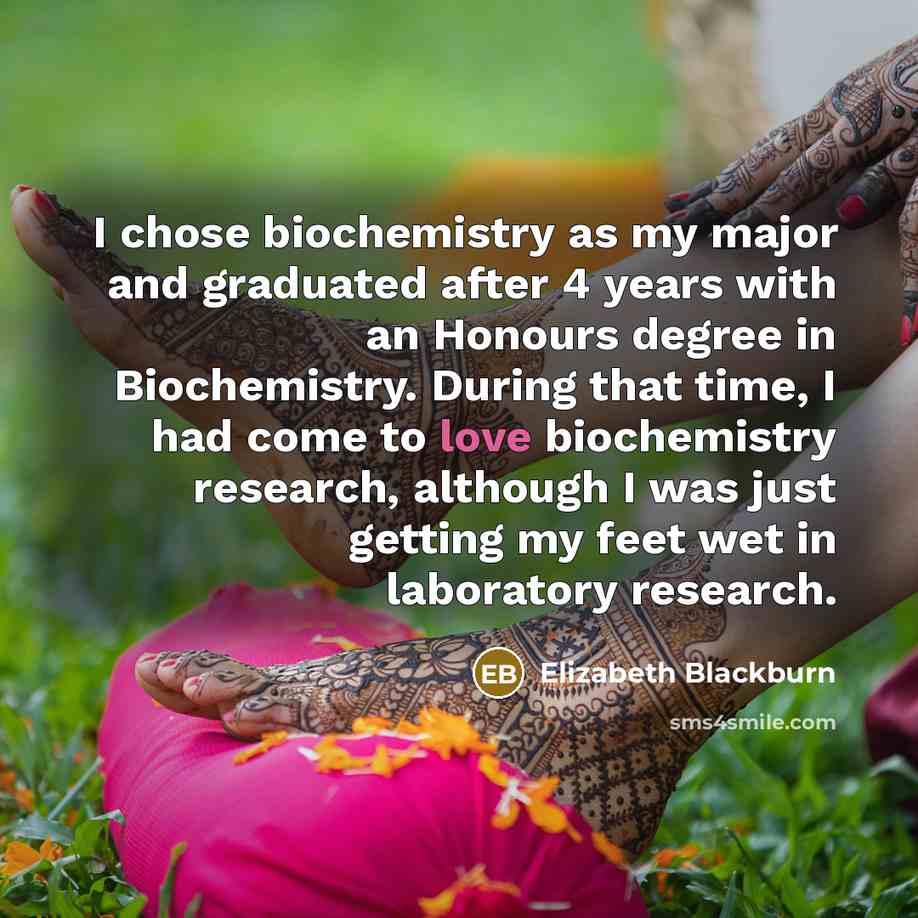 “I chose biochemistry as my major and graduated after 4…” quote by Elizabeth Blackburn