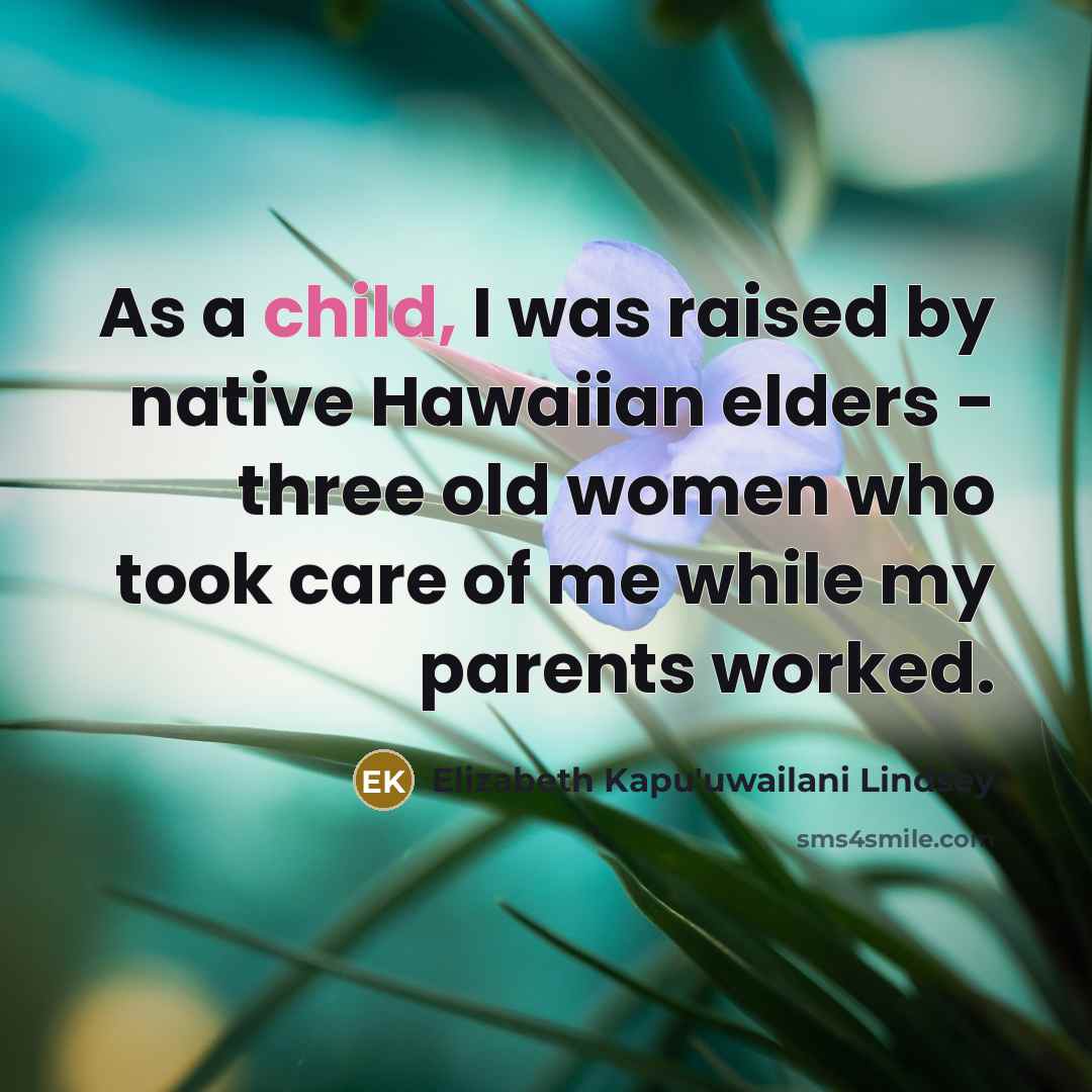 “As a child, I was raised by native Hawaiian elders…” quote by Elizabeth Kapu'uwailani Lindsey