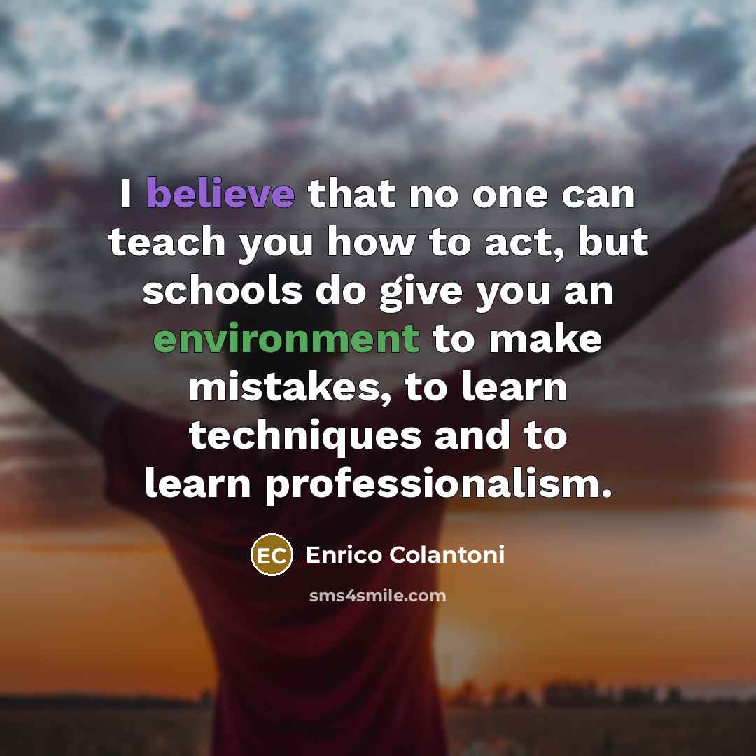 “I believe that no one can teach you how to…” quote by Enrico Colantoni