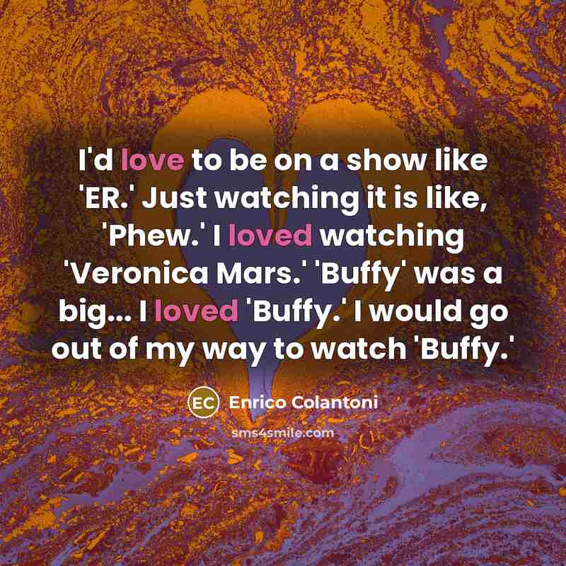 “I'd love to be on a show like 'ER.' Just…” quote by Enrico Colantoni