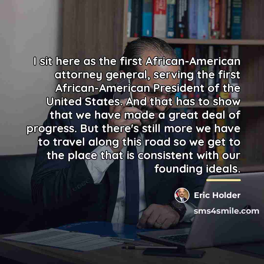 “I sit here as the first African-American attorney general, serving…” quote by Eric Holder
