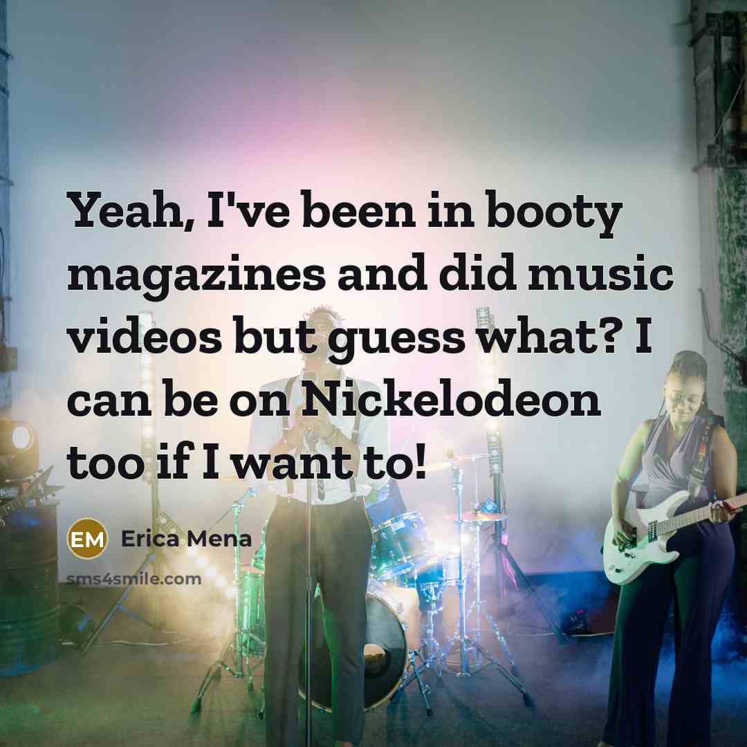 “Yeah, I've been in booty magazines and did music videos…” quote by Erica Mena
