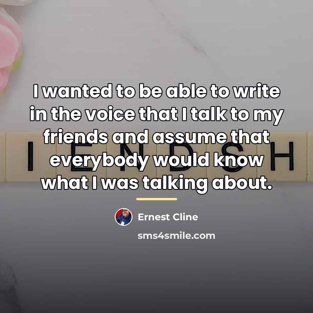 “I wanted to be able to write in the voice…” quote by Ernest Cline
