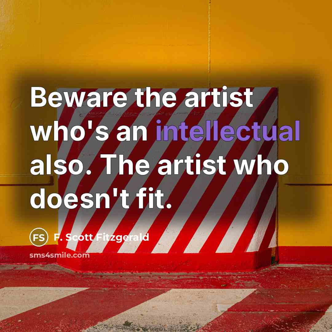 “Beware the artist who's an intellectual also. The artist who…” quote by F. Scott Fitzgerald