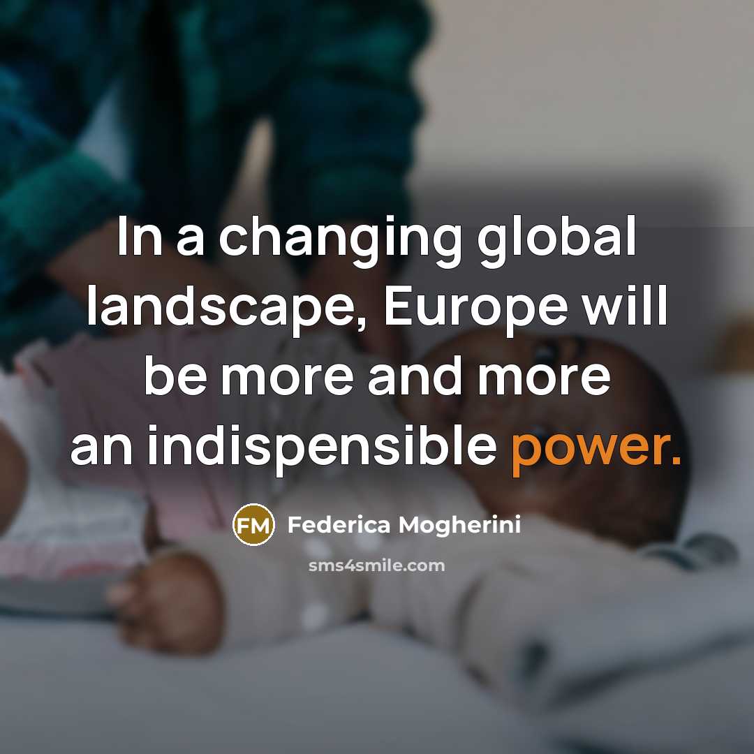 “In a changing global landscape, Europe will be more and…” quote by Federica Mogherini