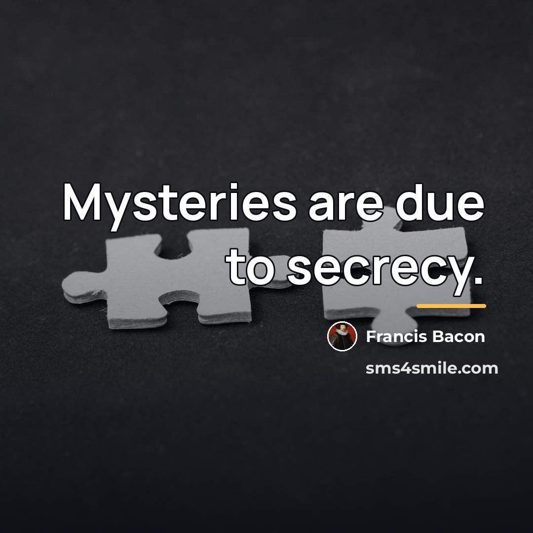“Mysteries are due to secrecy.…” quote by Francis Bacon