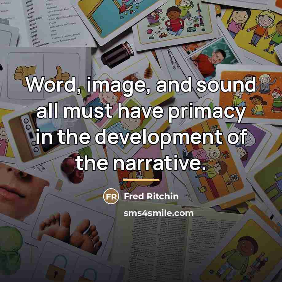 “Word, image, and sound all must have primacy in the…” quote by Fred Ritchin