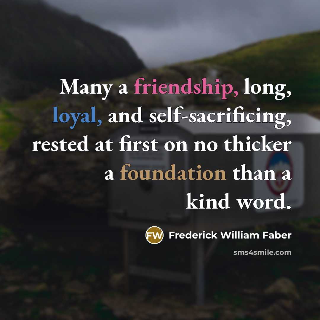 “Many a friendship, long, loyal, and self-sacrificing, rested at first…” quote by Frederick William Faber