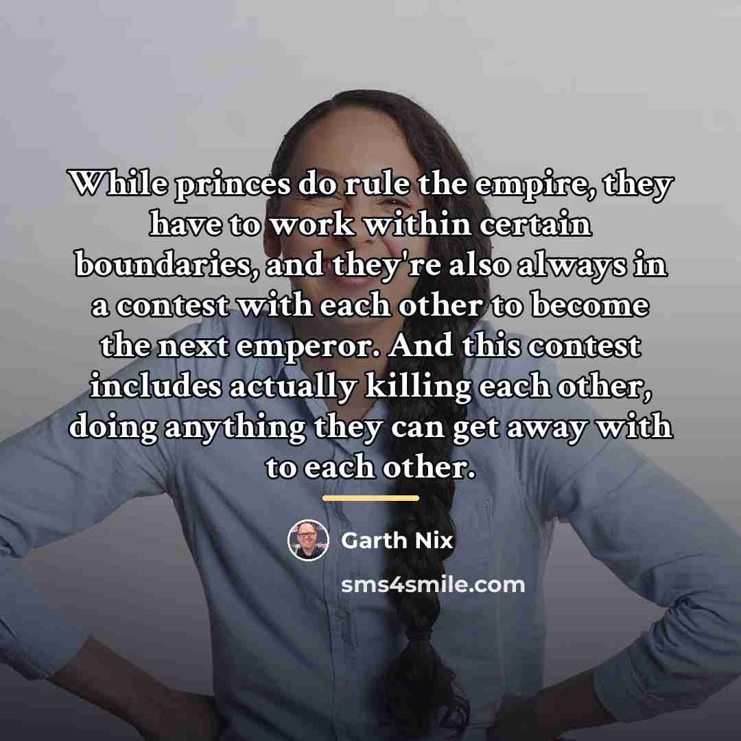 “While princes do rule the empire, they have to work…” quote by Garth Nix