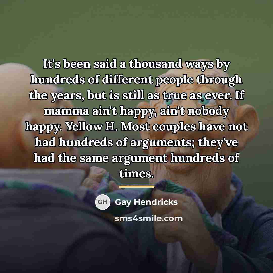 “It's been said a thousand ways by hundreds of different…” quote by Gay Hendricks