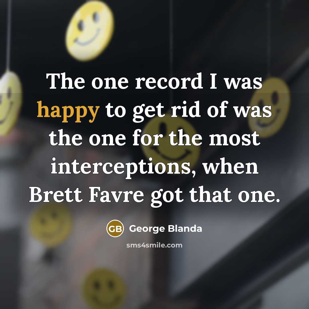 “The one record I was happy to get rid of…” quote by George Blanda