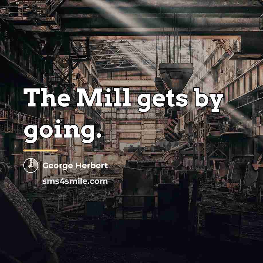 “The Mill gets by going.…” quote by George Herbert