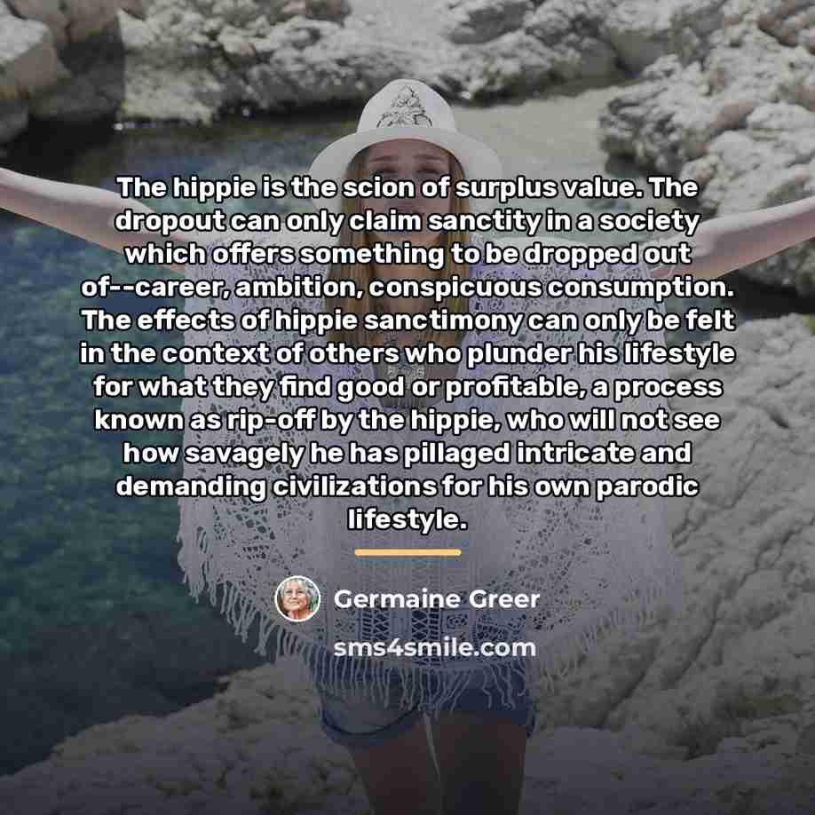 “The hippie is the scion of surplus value. The dropout…” quote by Germaine Greer