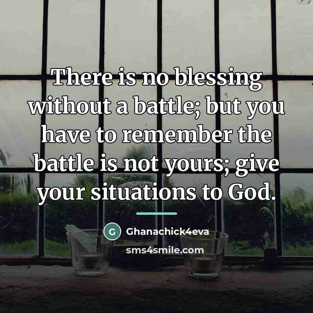 “There is no blessing without a battle; but you have…” quote by Ghanachick4eva