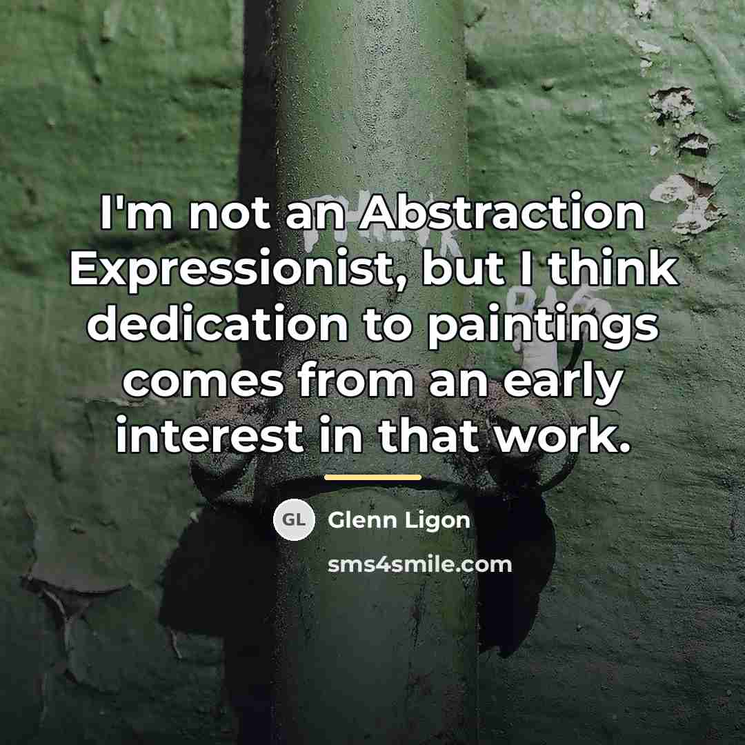“I'm not an Abstraction Expressionist, but I think dedication to…” quote by Glenn Ligon