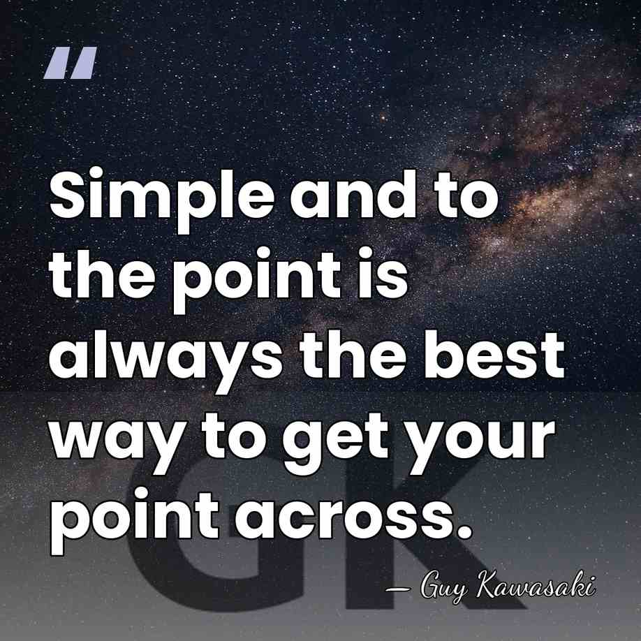 Simple and to the point is always the best way to get&hellip; - Guy Kawasaki