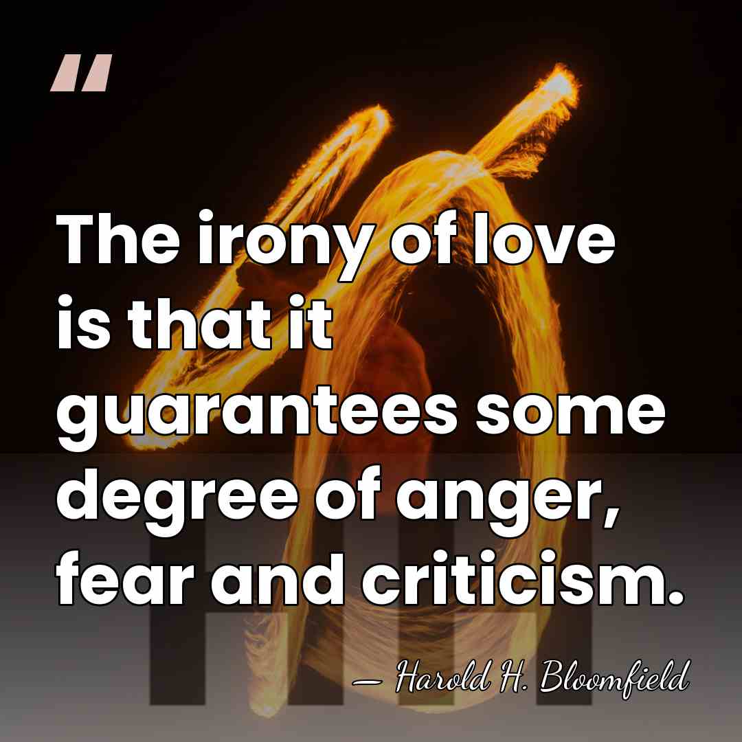 The irony of love is that it guarantees some degree of anger,&hellip; - Harold H. Bloomfield
