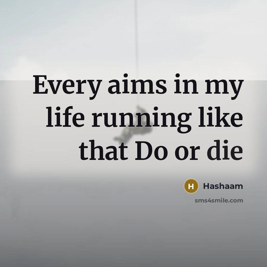 “Every aims in my life running like that Do or…” quote by Hashaam
