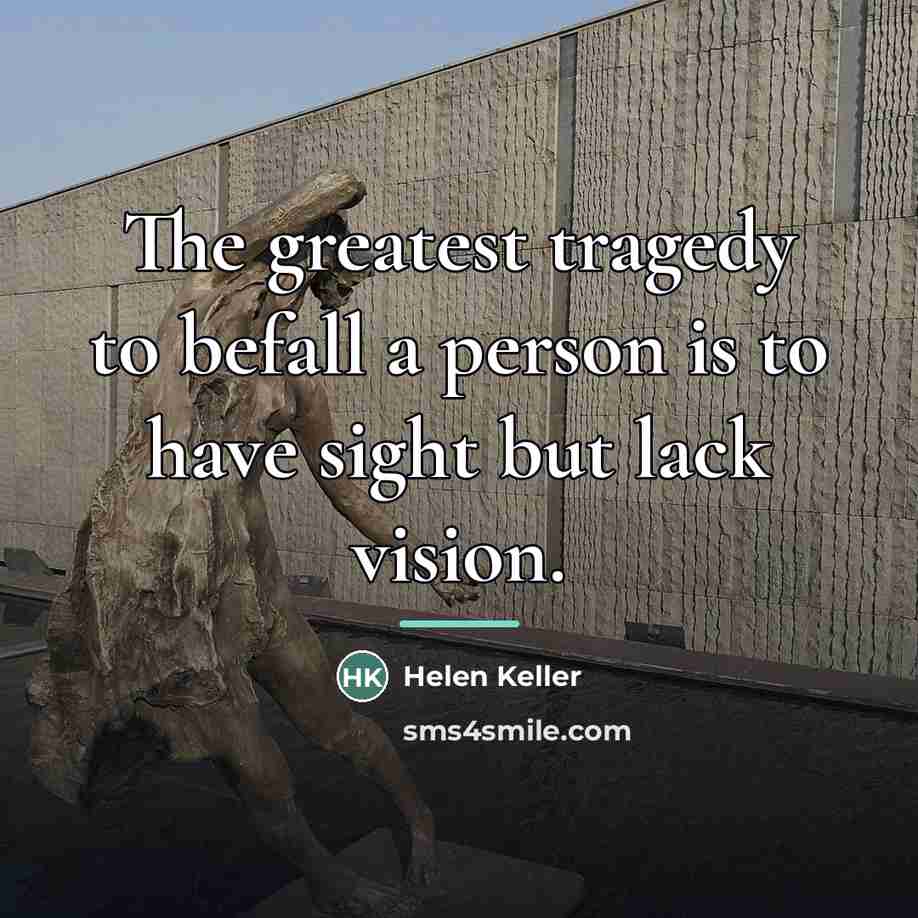 “The greatest tragedy to befall a person is to have…” quote by Helen Keller