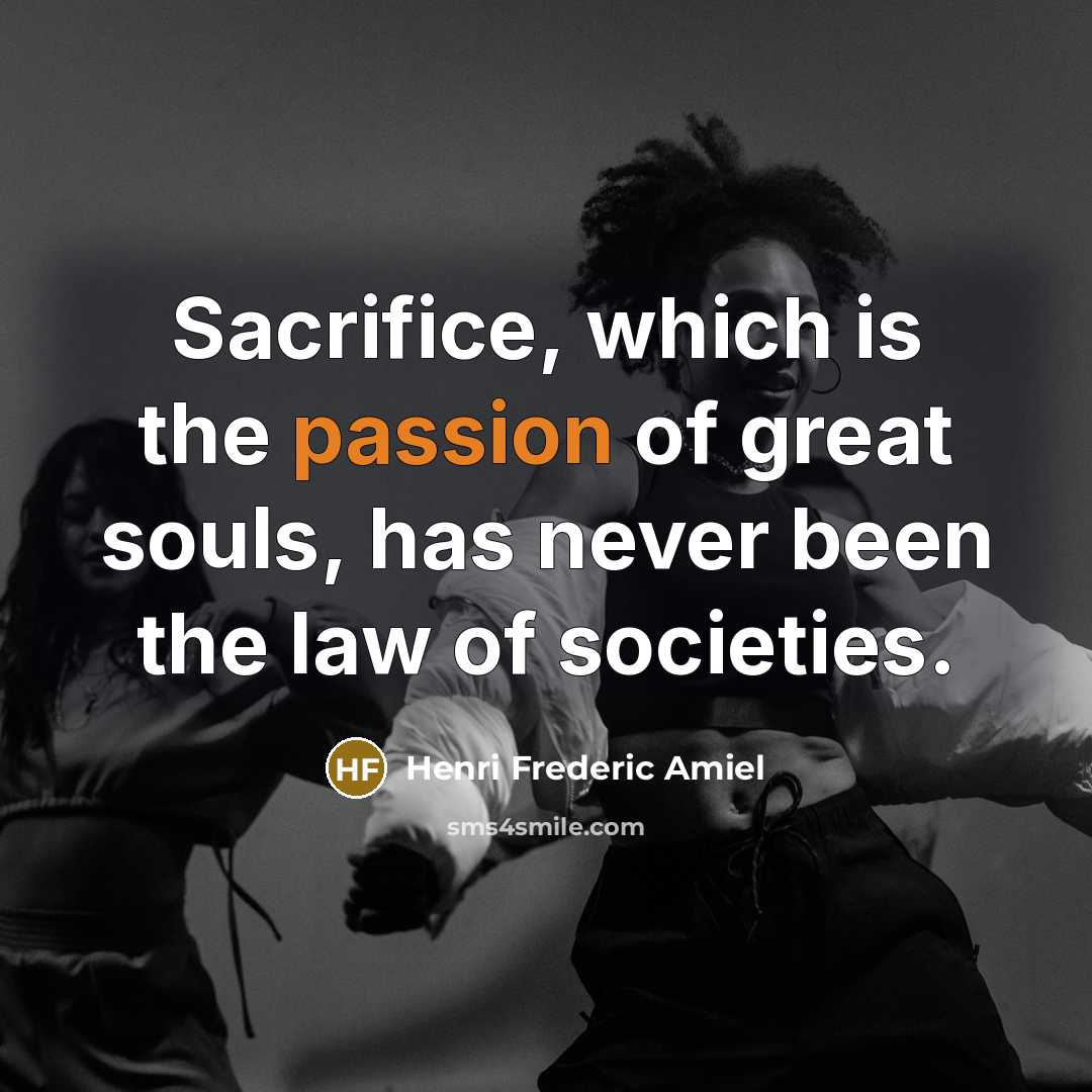 “Sacrifice, which is the passion of great souls, has never…” quote by Henri Frederic Amiel