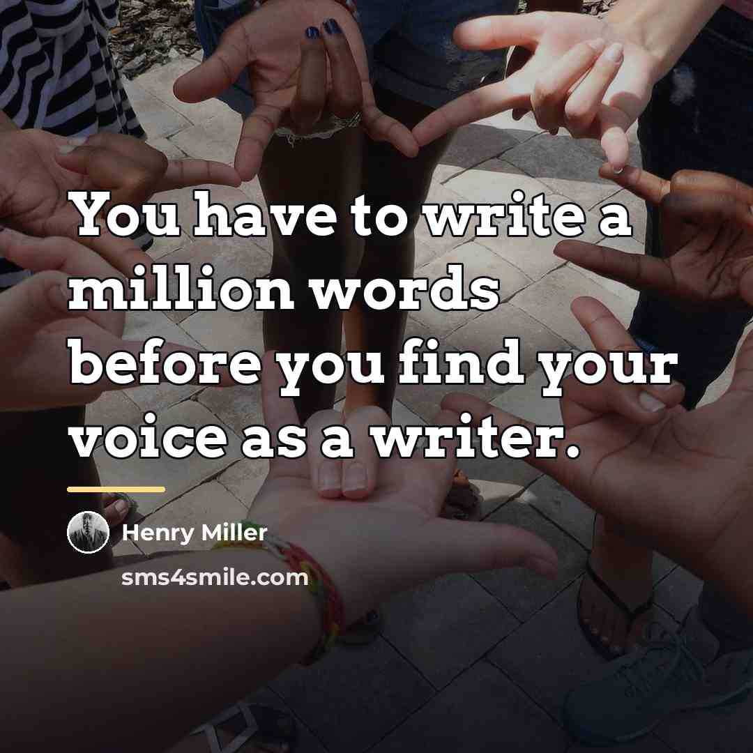“You have to write a million words before you find…” quote by Henry Miller