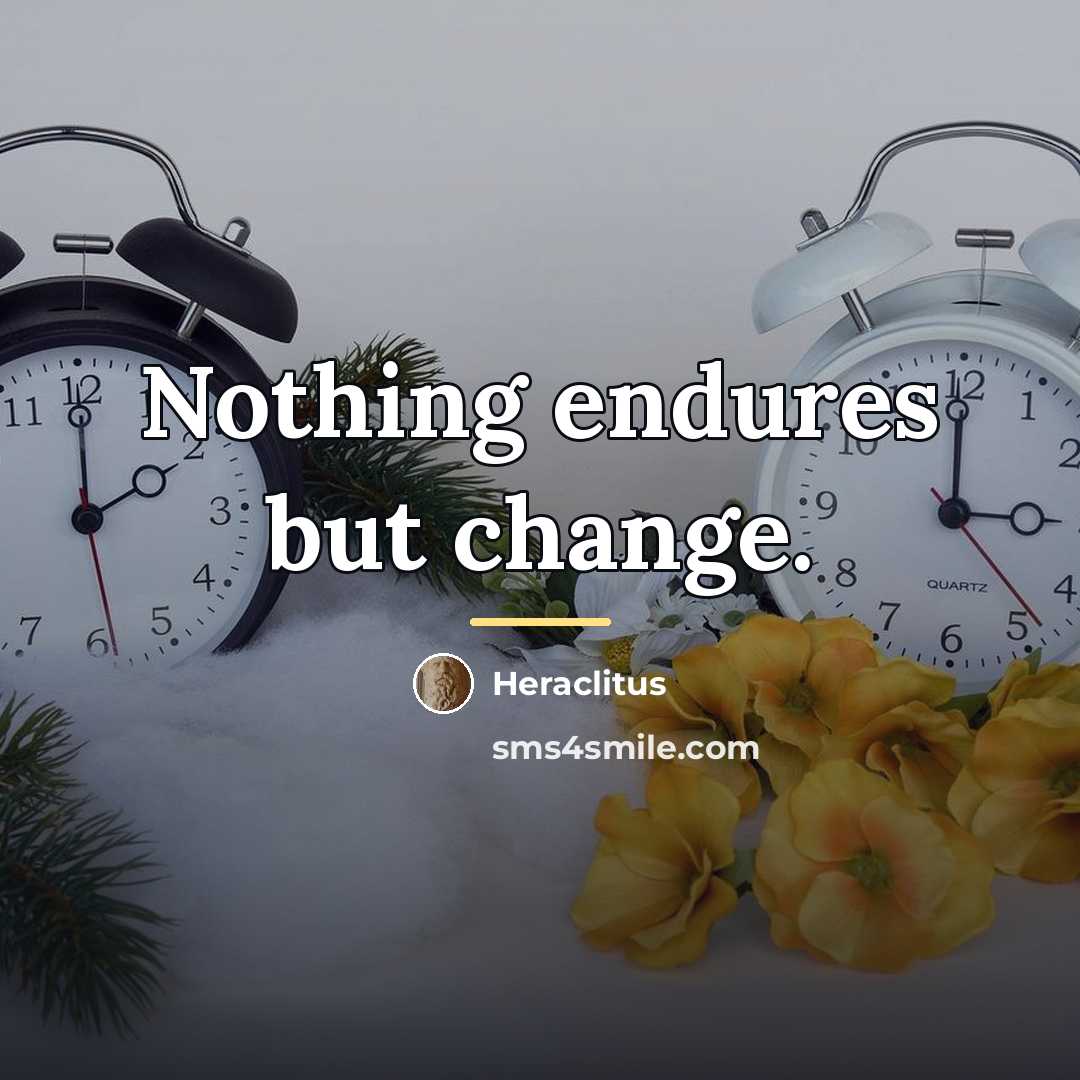 “Nothing endures but change.…” quote by Heraclitus