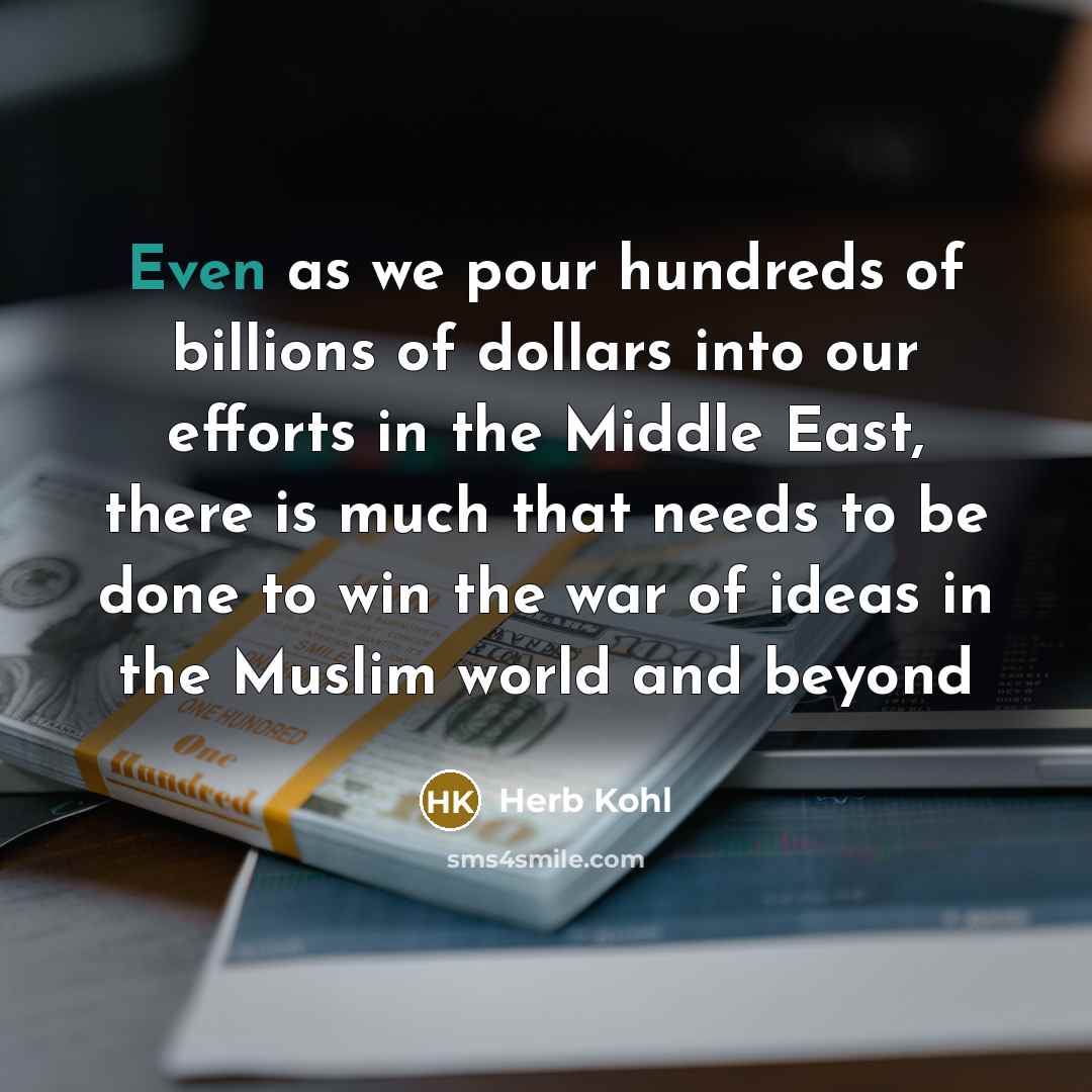 “Even as we pour hundreds of billions of dollars into…” quote by Herb Kohl
