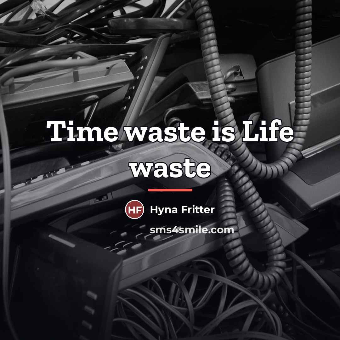 “Time waste is Life waste…” quote by Hyna Fritter