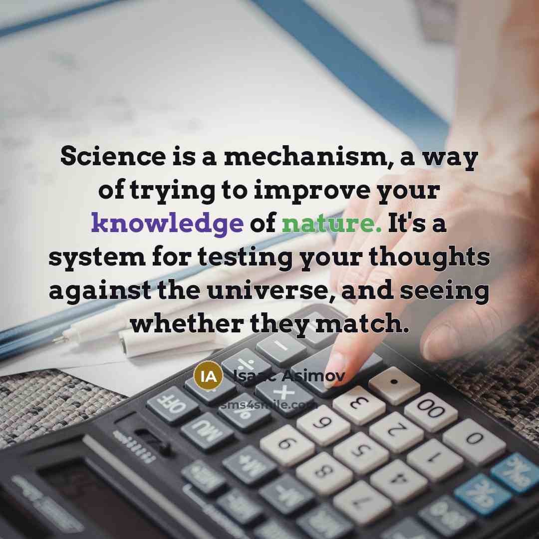 “Science is a mechanism, a way of trying to improve…” quote by Isaac Asimov