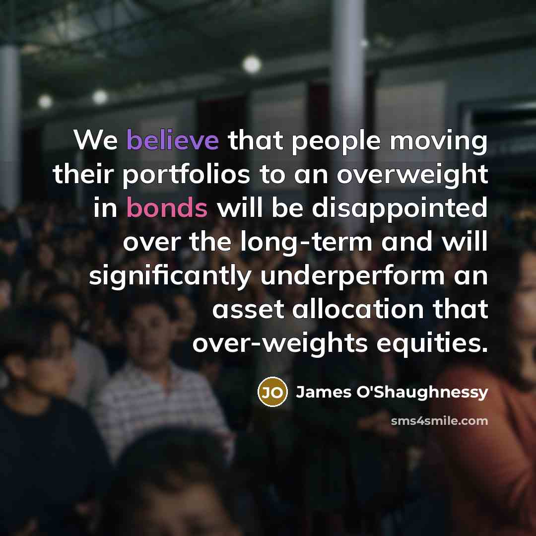 “We believe that people moving their portfolios to an overweight…” quote by James O'Shaughnessy