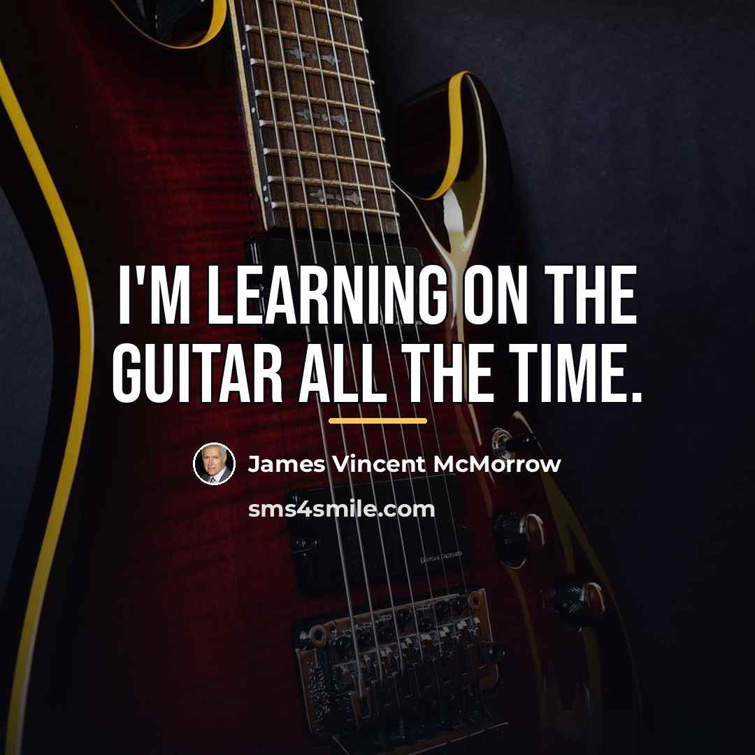 “I'm learning on the guitar all the time.…” quote by James Vincent McMorrow