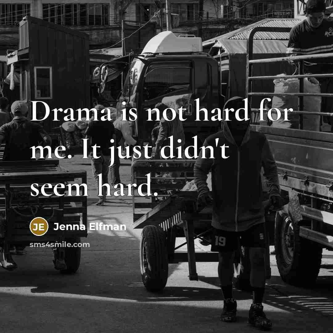 “Drama is not hard for me. It just didn't seem…” quote by Jenna Elfman