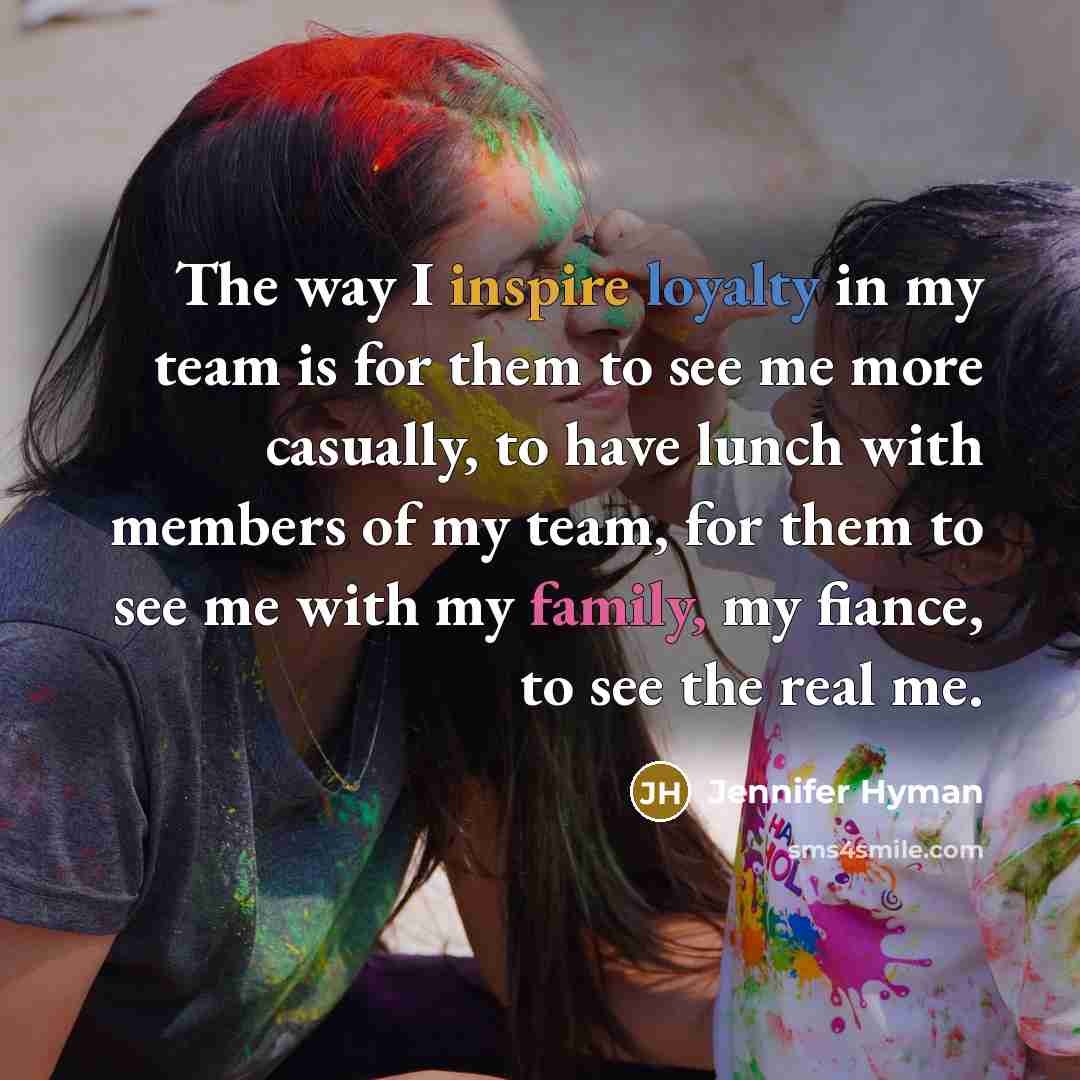 “The way I inspire loyalty in my team is for…” quote by Jennifer Hyman