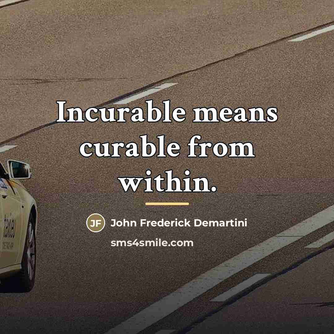 “Incurable means curable from within.…” quote by John Frederick Demartini