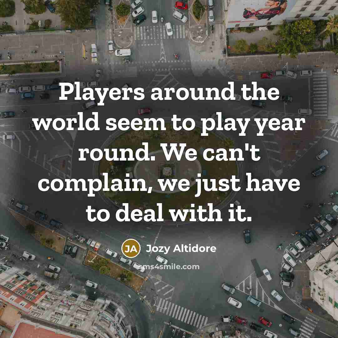 “Players around the world seem to play year round. We…” quote by Jozy Altidore