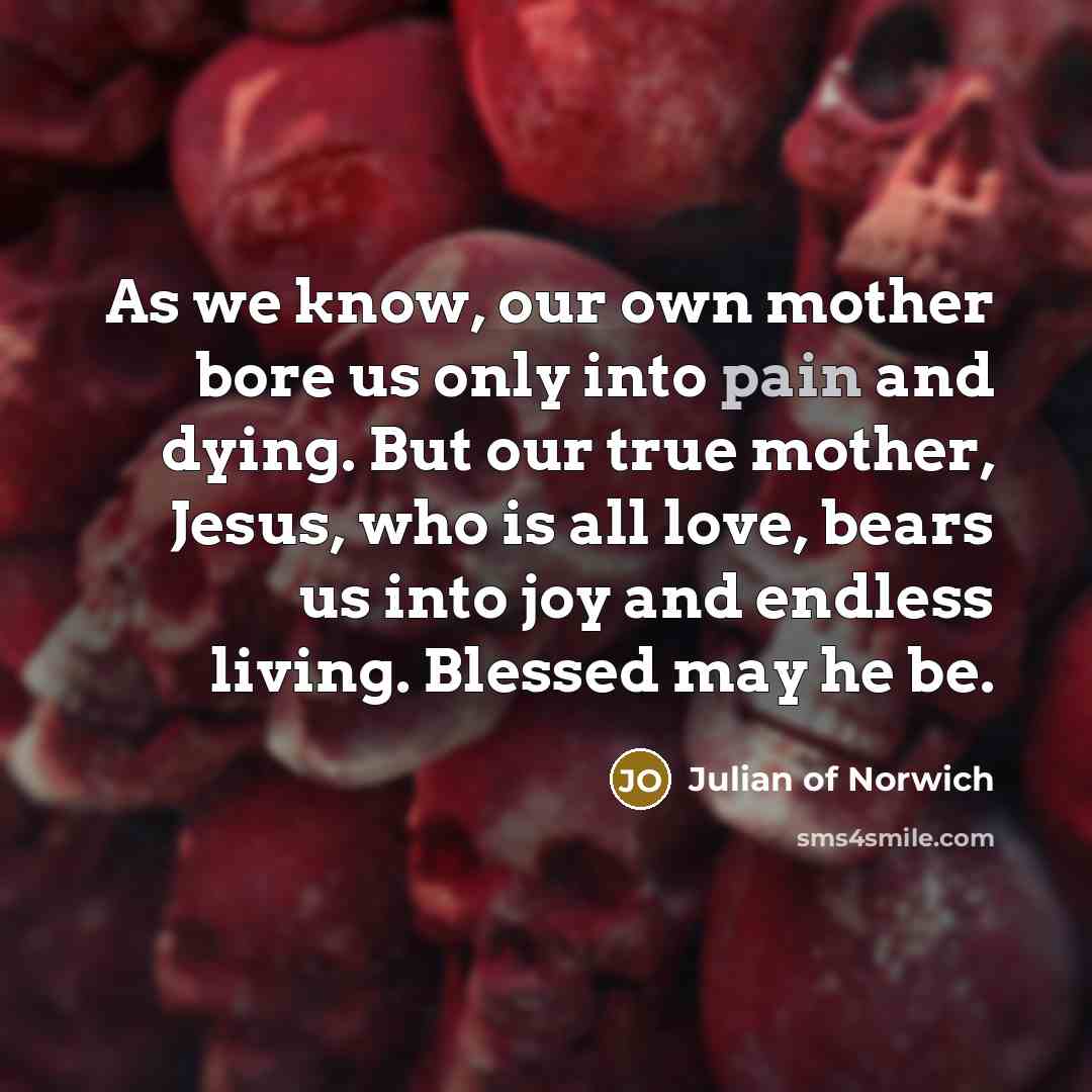 “As we know, our own mother bore us only into…” quote by Julian of Norwich