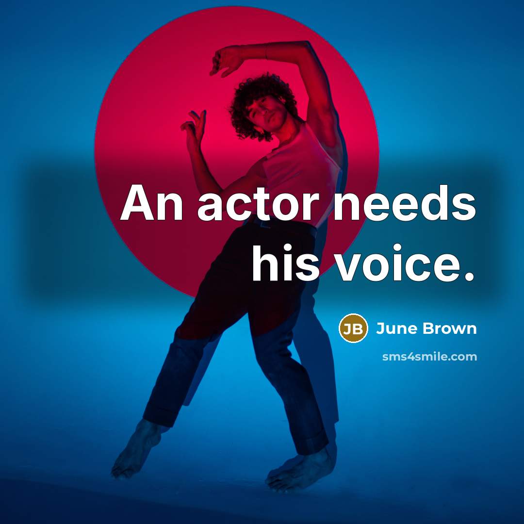 “An actor needs his voice.…” quote by June Brown