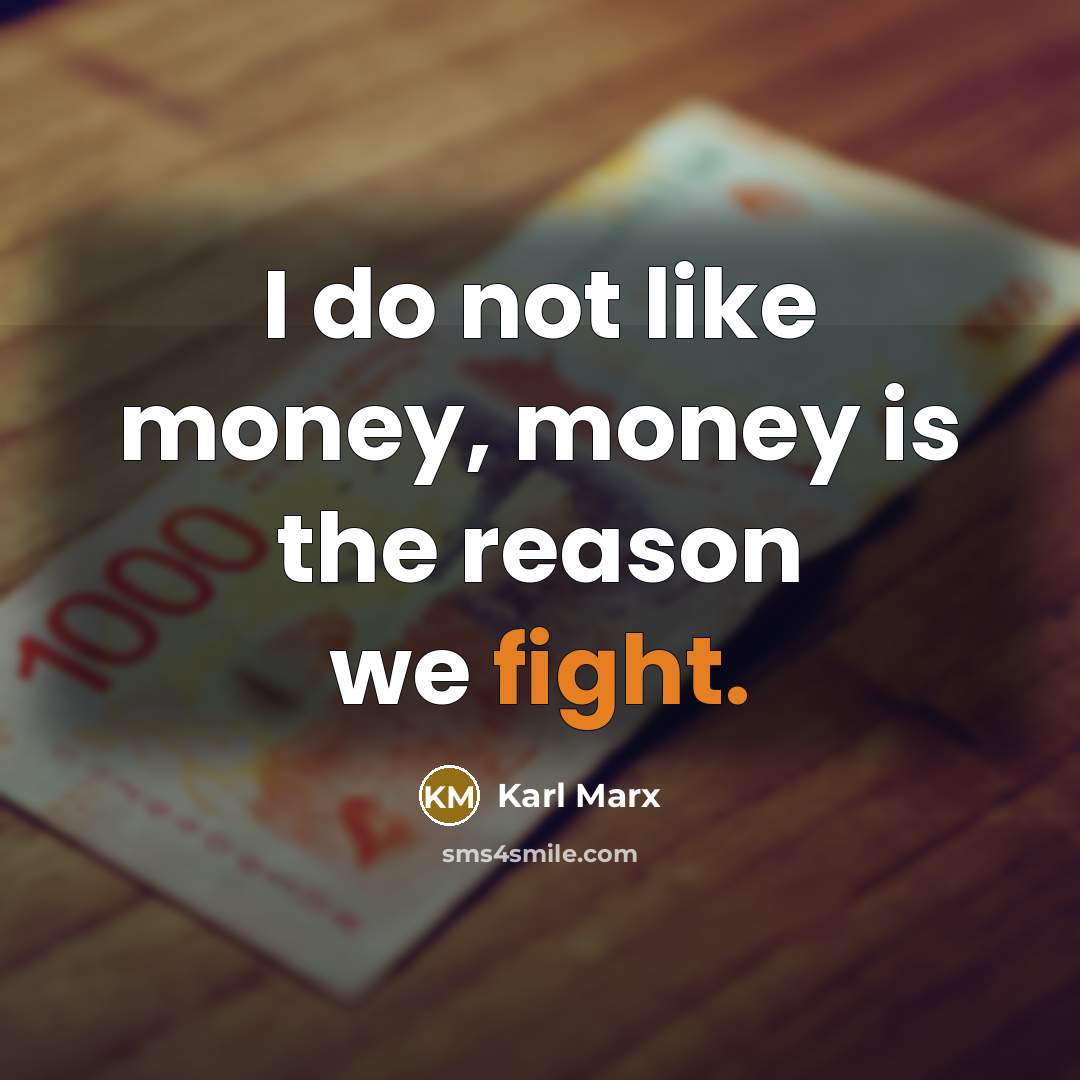 “I do not like money, money is the reason we…” quote by Karl Marx