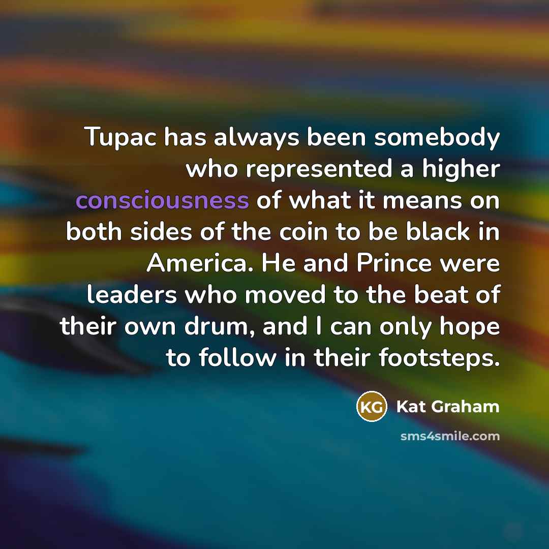 “Tupac has always been somebody who represented a higher consciousness…” quote by Kat Graham
