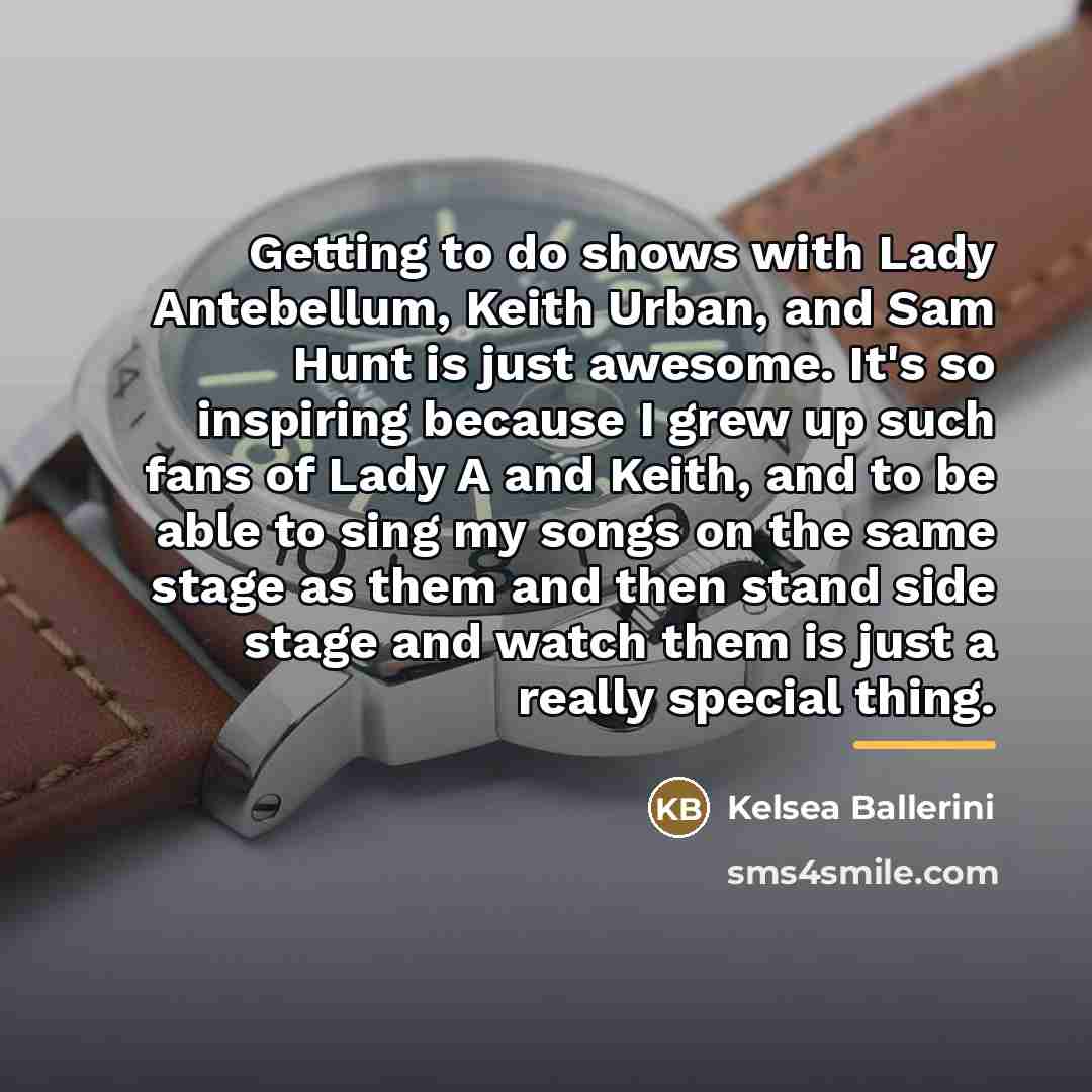 “Getting to do shows with Lady Antebellum, Keith Urban, and…” quote by Kelsea Ballerini