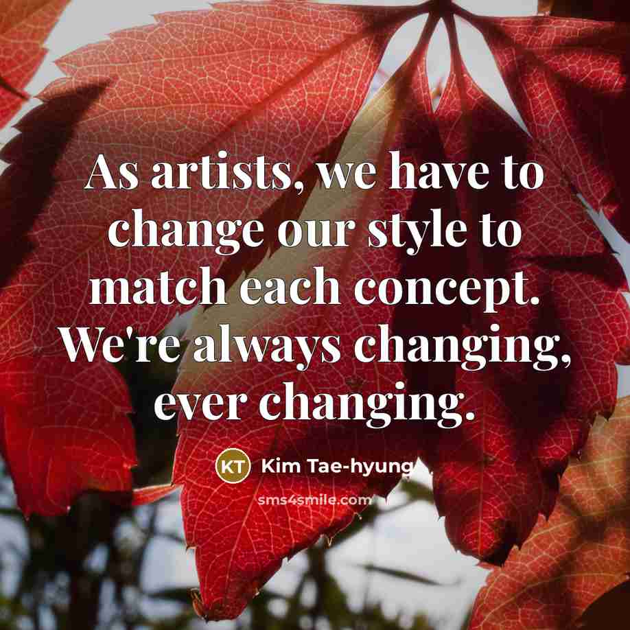 “As artists, we have to change our style to match…” quote by Kim Tae-hyung