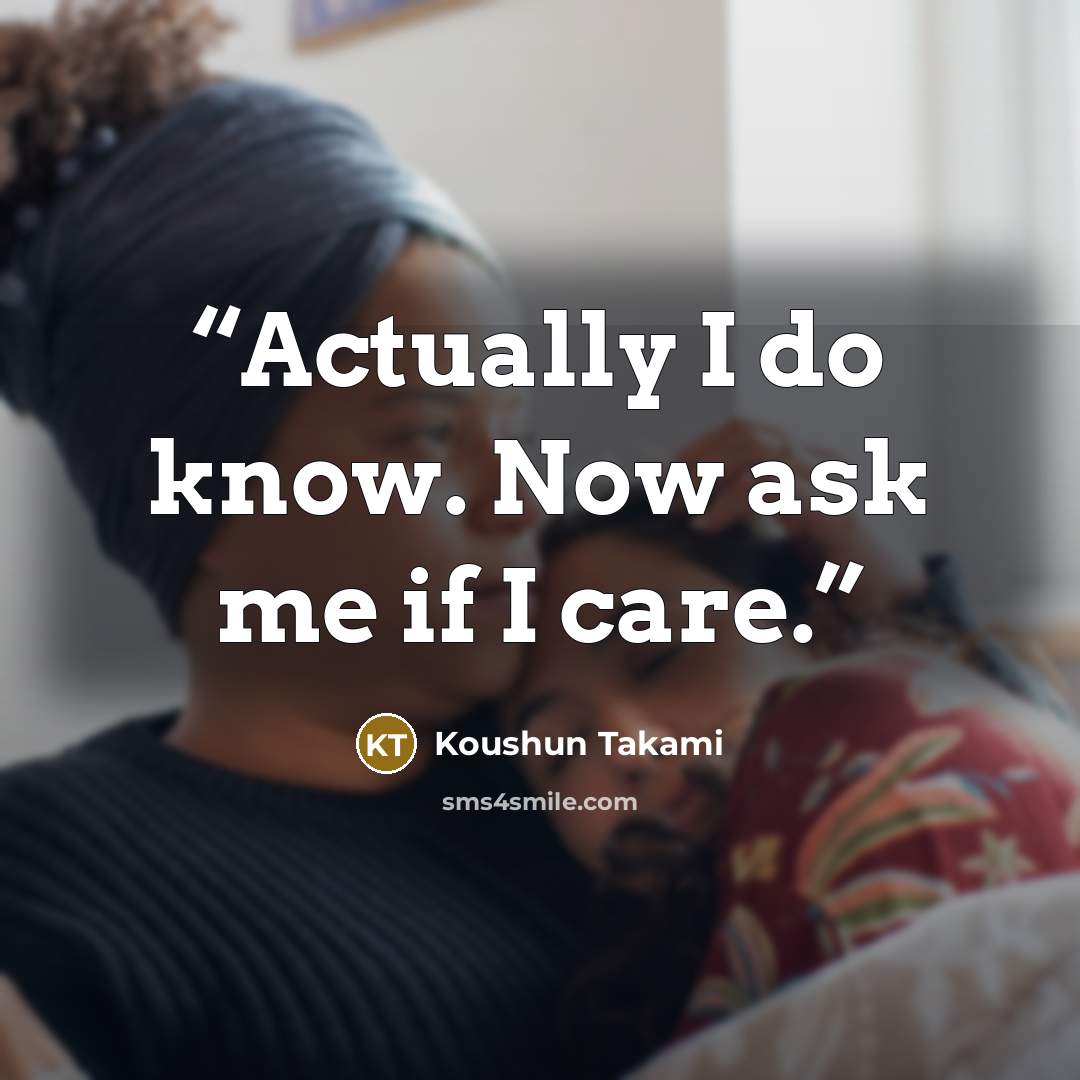 “Actually I do know. Now ask me if I care.” quote by Koushun Takami